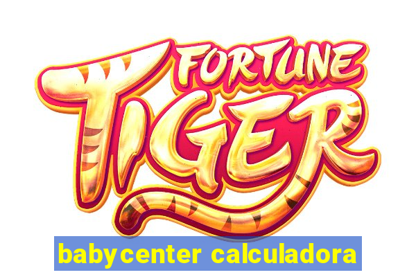 babycenter calculadora